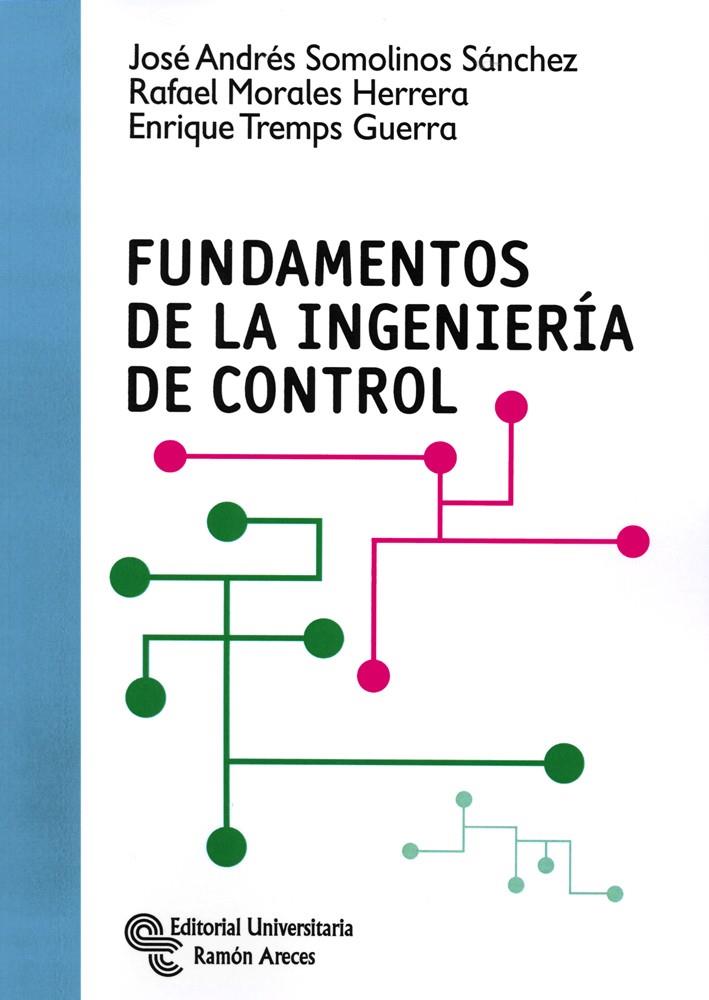 FUNDAMENTOS DE LA INGENIERÍA DE CONTROL | 9788499611426 | SOMOLINOS SÁNCHEZ, JOSÉ ANDRÉS/MORALES HERRERA, RAFAEL/TREMPS GUERRA, ENRIQUE | Galatea Llibres | Librería online de Reus, Tarragona | Comprar libros en catalán y castellano online