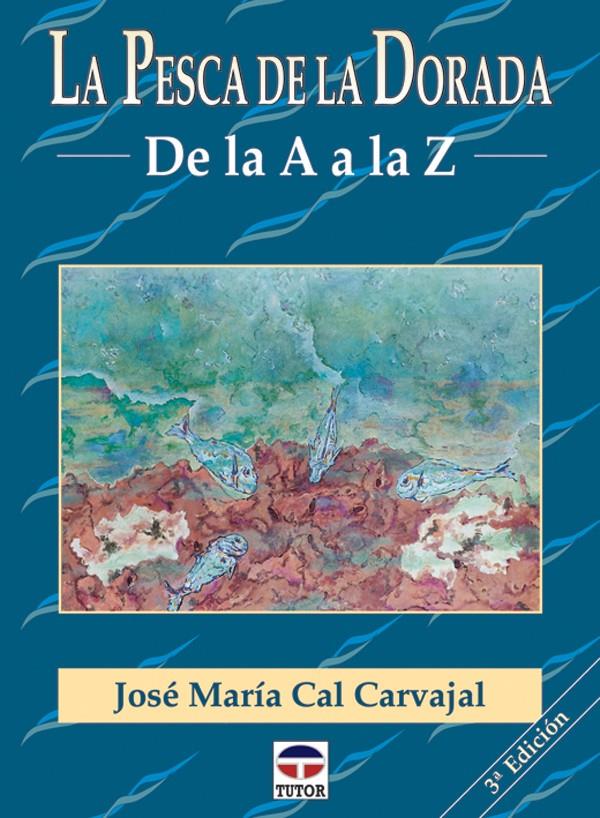 PESCA DE LA DORADA, LA. DE LA A A LA Z | 9788479022860 | CAL, JOSE M. | Galatea Llibres | Llibreria online de Reus, Tarragona | Comprar llibres en català i castellà online