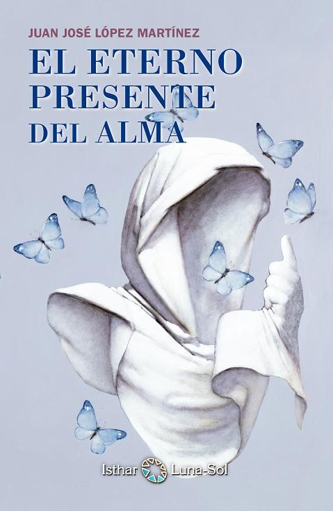 EL ETERNO PRESENTE DEL ALMA | 9788494065828 | LOPEZ MARIÍNEZ, JUAN JOSE | Galatea Llibres | Llibreria online de Reus, Tarragona | Comprar llibres en català i castellà online