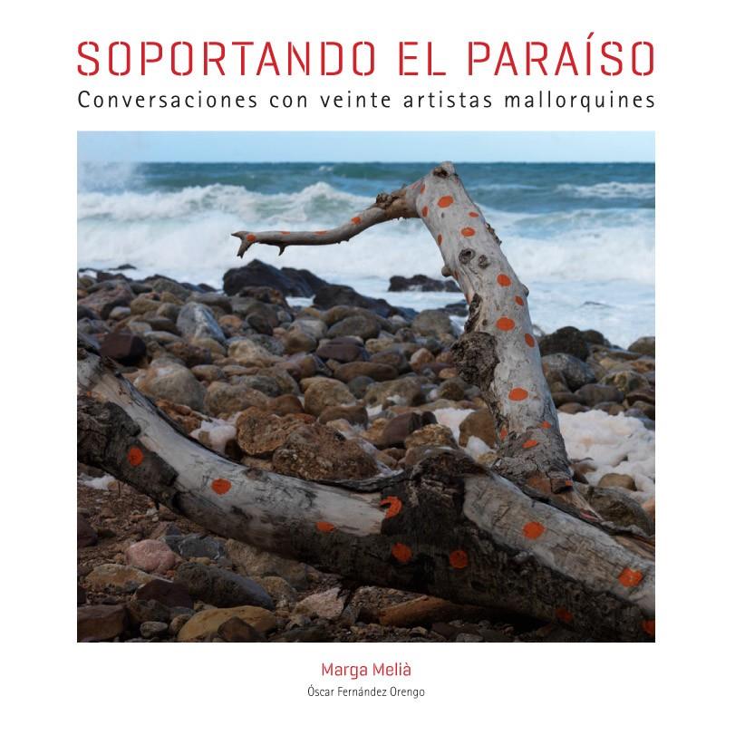 SOPORTANDO EL PARAÍSO. CONVERSACIONES CON VEINTE ARTISTAS MALLORQUINES | 9788497857437 | MARGA MELIÀ | Galatea Llibres | Llibreria online de Reus, Tarragona | Comprar llibres en català i castellà online