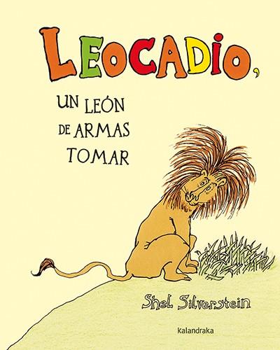 LEOCADIO. UN LEON DE ARMAS TOMAR | 9788484642756 | SILVERSTEIN, SHEL | Galatea Llibres | Librería online de Reus, Tarragona | Comprar libros en catalán y castellano online