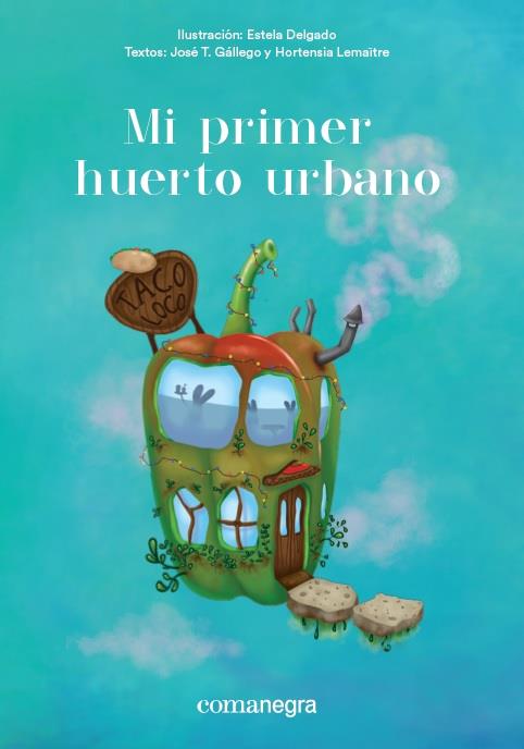 MI PRIMER HUERTO URBANO | 9788416605651 | DELGADO, ESTELA/GÁLLEGO, JOSÉ T./LEMAÎTRE, HORTENSIA | Galatea Llibres | Llibreria online de Reus, Tarragona | Comprar llibres en català i castellà online