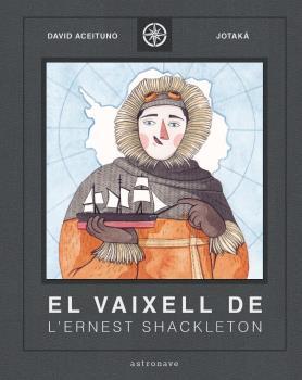 EL VAIXELL DE L'ERNEST SHACKLETON | 9788467940824 | ACEITUNO, DAVID - ESTHER GILI | Galatea Llibres | Llibreria online de Reus, Tarragona | Comprar llibres en català i castellà online