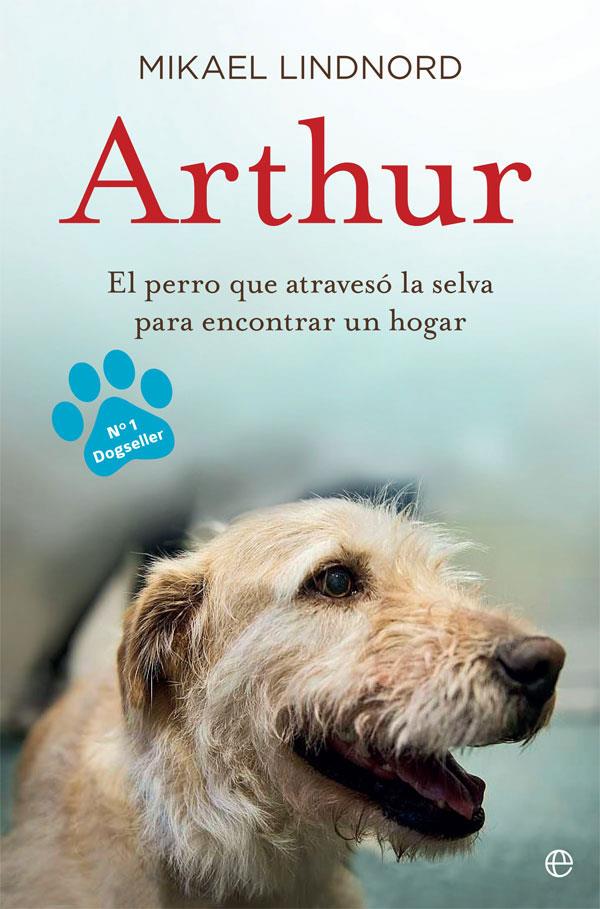 ARTHUR, EL PERRO QUE ATRAVESÓ LA JUNGLA PARA ENCONTRAR UN HOGAR | 9788490609798 | LINDNORD, MIKAEL | Galatea Llibres | Llibreria online de Reus, Tarragona | Comprar llibres en català i castellà online