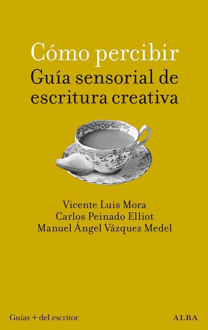 CÓMO PERCIBIR: GUÍA SENSORIAL DE ESCRITURA CREATIVA | 9788411780766 | MORA VICENTE, LUIS/PEINADO ELLIOT, CARLOS/VÁZQUEZ MEDEL, MANUEL ÁNGEL | Galatea Llibres | Librería online de Reus, Tarragona | Comprar libros en catalán y castellano online