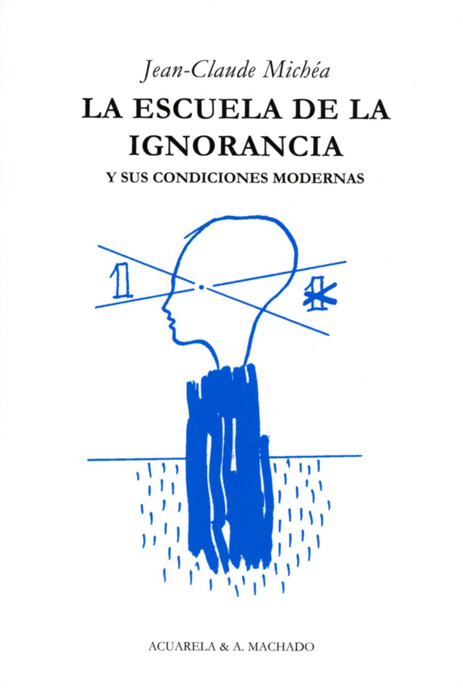 ESCUELA DE LA IGNORANCIA Y SUS CONDICIONES MODERNAS | 9788477742036 | MICHEA, JEAN-CLAUDE | Galatea Llibres | Librería online de Reus, Tarragona | Comprar libros en catalán y castellano online