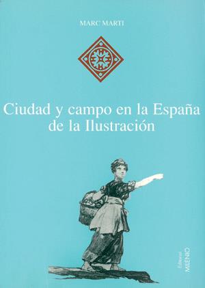 CIUDAD Y CAMPO EN LA ESPAÑA DE LA ILUSTRACION | 9788489790674 | MARTI, MARC | Galatea Llibres | Llibreria online de Reus, Tarragona | Comprar llibres en català i castellà online