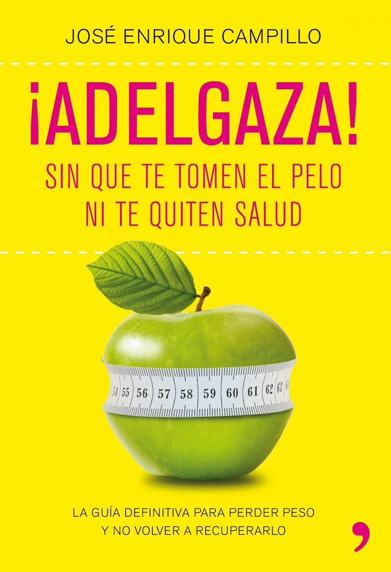 ADELGAZA! SIN QUE TE TOMEN EL PELO NI TE QUITEN SALUD | 9788499980249 | CAMPILLO ÁLVAREZ, JOSE E. | Galatea Llibres | Llibreria online de Reus, Tarragona | Comprar llibres en català i castellà online