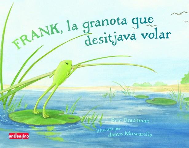 FRANK, LA GRANOTA QUE DESITJAVA VOLAR | 9788496708150 | DRACHMAN, ERIC | Galatea Llibres | Llibreria online de Reus, Tarragona | Comprar llibres en català i castellà online