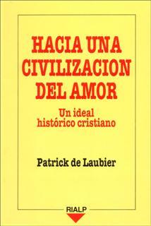 HACIA UNA CIVILIZACIÓN DEL AMOR. UN IDEAL HISTÓRICO CRISTIANO | 9788432129926 | LAUBIER, PATRICK DE | Galatea Llibres | Llibreria online de Reus, Tarragona | Comprar llibres en català i castellà online