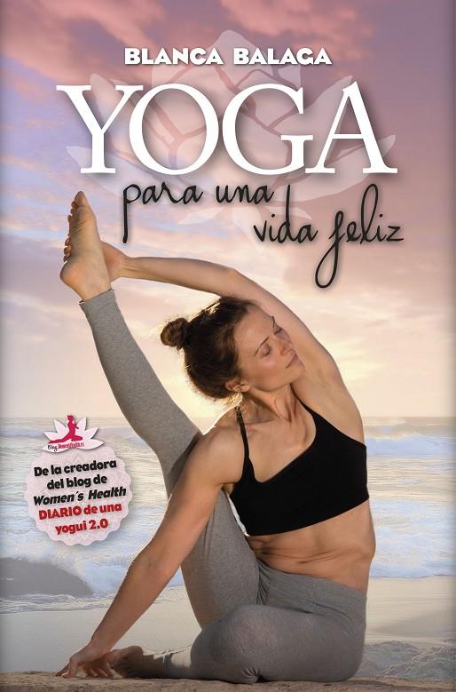 YOGA PARA UNA VIDA FELIZ | 9788416002689 | BALAGA ZARDOYA, BLANCA | Galatea Llibres | Llibreria online de Reus, Tarragona | Comprar llibres en català i castellà online