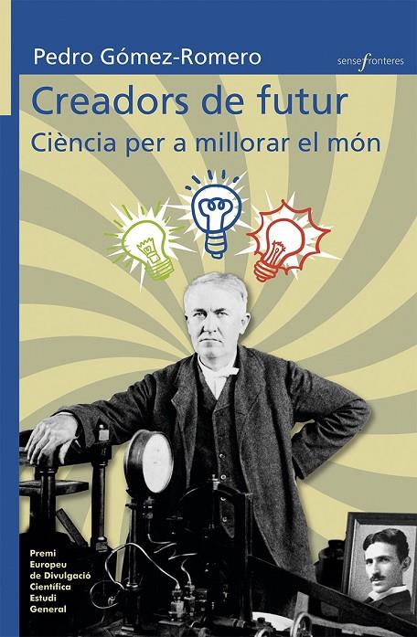 CREADORS DE FUTUR: CIÈNCIA PER A MILLORAR EL MÓN | 9788490266151 | GÓMEZ ROMERO, PEDRO | Galatea Llibres | Llibreria online de Reus, Tarragona | Comprar llibres en català i castellà online