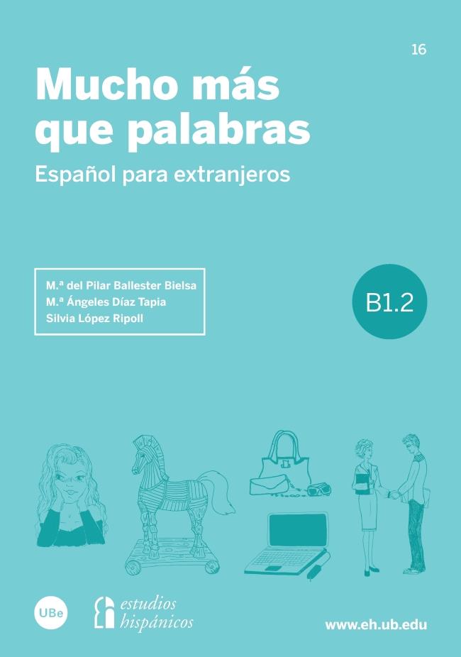 MUCHO MÁS QUE PALABRAS. ESPAÑOL PARA EXTRANJEROS B1.2 | 9788447541966 | BALLESTER BIELSA, M.ª DEL PILAR/DÍAZ TAPIA, M.ª ÁNGELES/LÓPEZ RIPOLL, SILVIA | Galatea Llibres | Librería online de Reus, Tarragona | Comprar libros en catalán y castellano online