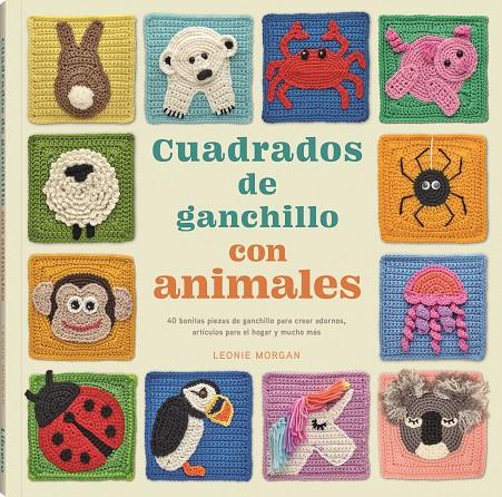 CUADRADOS DE GANCHILLO CON ANIMALES | 9789463599016 | MORGAN, LEONIE | Galatea Llibres | Llibreria online de Reus, Tarragona | Comprar llibres en català i castellà online