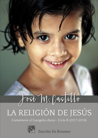 LA RELIGION DE JESUS CICLO B 2018 | 9788433029195 | CASTILLO, JOSE Mª | Galatea Llibres | Llibreria online de Reus, Tarragona | Comprar llibres en català i castellà online