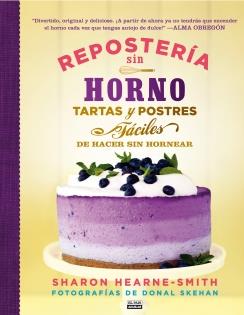 REPOSTERÍA SIN HORNO. TARTAS Y POSTRES FÁCILES DE HACER SIN HORNEAR | 9788403513945 | HEARNE SMITH, SHARON | Galatea Llibres | Llibreria online de Reus, Tarragona | Comprar llibres en català i castellà online