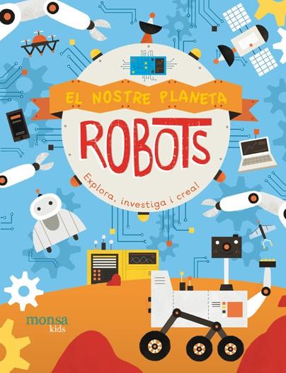 ROBOTS. EL NOSTRE PLANETA | 9788416500970 | JENNY FRETLAND Y PAU MORGAN | Galatea Llibres | Librería online de Reus, Tarragona | Comprar libros en catalán y castellano online