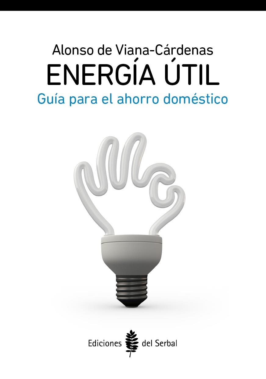 ENERGIA UTIL GUIA PARA EL AHORRO DOMESTICO | 9788476286944 | ALONSO DE VIANA | Galatea Llibres | Llibreria online de Reus, Tarragona | Comprar llibres en català i castellà online