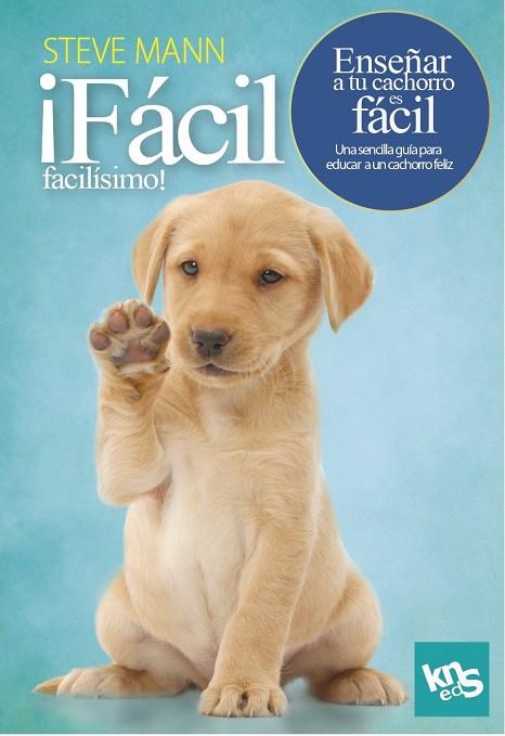 FÁCIL, FACILÍSIMO! ENSEÑAR A TU CACHORRO ES FÁCIL | 9788412418514 | MANN, STEVE/ROACH, MARTIN | Galatea Llibres | Llibreria online de Reus, Tarragona | Comprar llibres en català i castellà online