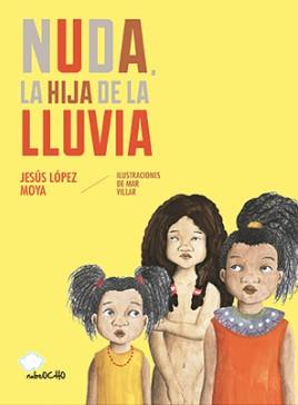 NUDA, LA HIJA DE LA LLUVIA | 9788494444685 | VILLAR, MAR / JESÚS LÓPEZ MOYA | Galatea Llibres | Llibreria online de Reus, Tarragona | Comprar llibres en català i castellà online