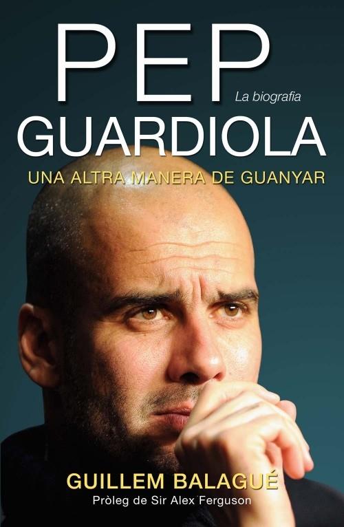 PEP GUARDIOLA, UNA ALTRA MANERA DE GUANYAR | 9788415242499 | BALAGUÉ, GUILLEM | Galatea Llibres | Llibreria online de Reus, Tarragona | Comprar llibres en català i castellà online