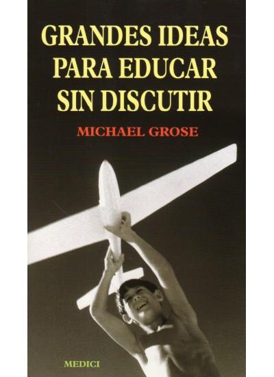 GRANDES IDEAS PARA EDUCAR SIN DISCUTIR | 9788489778627 | GROSE, MICHAEL | Galatea Llibres | Llibreria online de Reus, Tarragona | Comprar llibres en català i castellà online