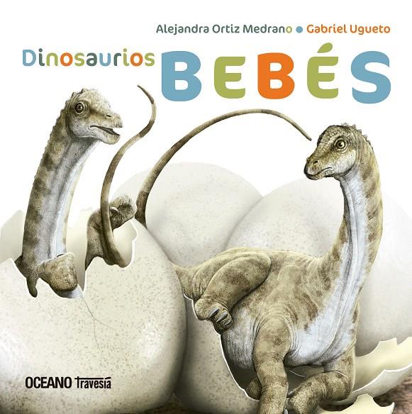 DINOSAURIOS BEBÉS | 9786075279190 | ORTIZ MEDRANO, ALEJANDRA | Galatea Llibres | Llibreria online de Reus, Tarragona | Comprar llibres en català i castellà online