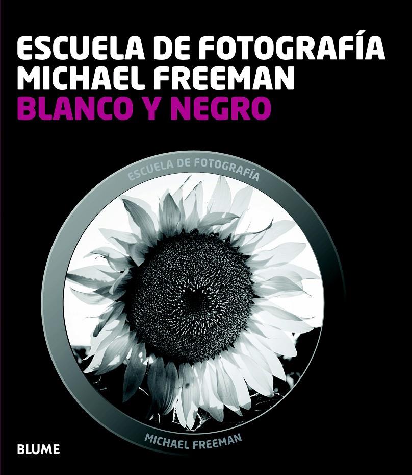 ESCUELA FOTOGRAFÍA. BLANCO Y NEGRO | 9788415317654 | FREEMAN, MICHAEL | Galatea Llibres | Llibreria online de Reus, Tarragona | Comprar llibres en català i castellà online