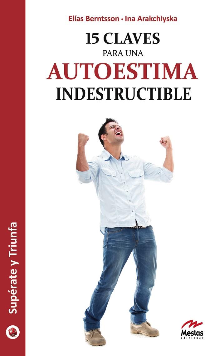 15 CLAVES PARA UNA AUTOESTIMA INDESTRUCTIBLE | 9788492892037 | BERNTSSON VALDIVIESO, ELÍAS / ARAKCHIYSKA, INA | Galatea Llibres | Librería online de Reus, Tarragona | Comprar libros en catalán y castellano online