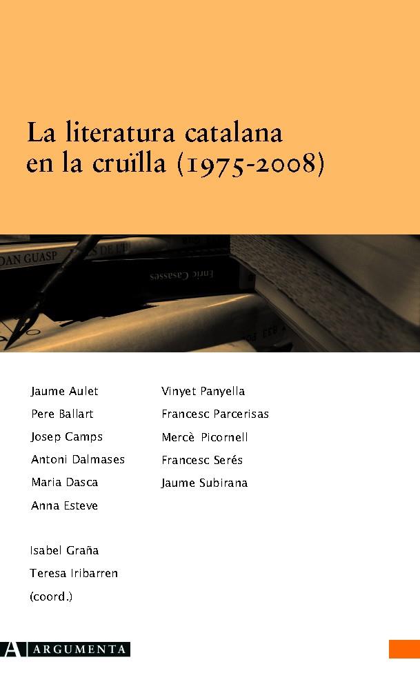 LA LITERATURA CATALANA EN LA CRUÏLLA (1975-2008) | 9788496349872 | AULET, JAUME/BALLART, PERE/CAMPS, JOSEP/DALMASES, ANTONI/DASCA, MARIA/ESTEVE, ANNA/PANYELLA, VINYET/ | Galatea Llibres | Llibreria online de Reus, Tarragona | Comprar llibres en català i castellà online