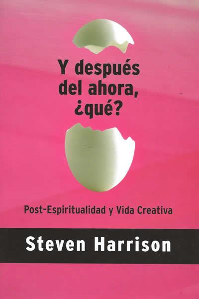 Y DESPUES DEL AHORA, QUE? : POST-ESPIRITUALIDAD Y VIDA CREA | 9788495496638 | HARRISON, STEVEN (1954- ) | Galatea Llibres | Llibreria online de Reus, Tarragona | Comprar llibres en català i castellà online