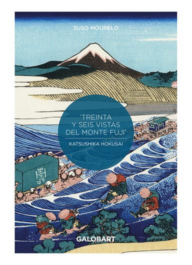 36 VISTAS DEL MONTE FUJI POR HOKUSAI Y HIROSHIGE | 9788412264937 | MOURELO, SUSO | Galatea Llibres | Librería online de Reus, Tarragona | Comprar libros en catalán y castellano online