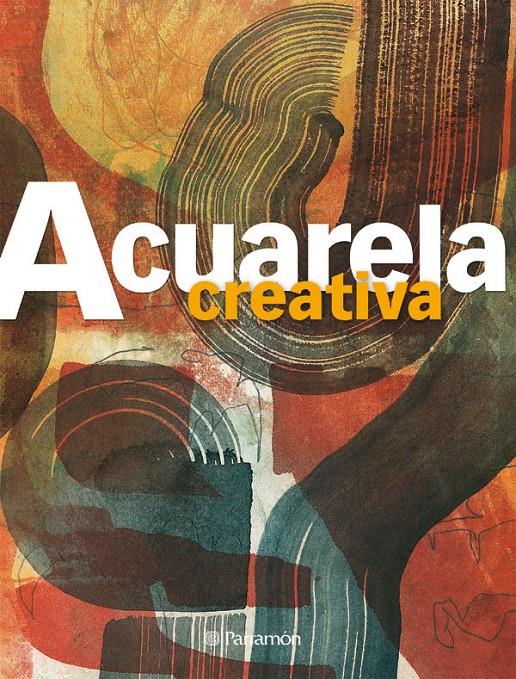 ACUARELA CREATIVA | 9788434233706 | EQUIPO PARRAMON/GUASCH GOMÀ, GEMMA | Galatea Llibres | Llibreria online de Reus, Tarragona | Comprar llibres en català i castellà online