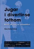 JUGAR I DIVERTIR-SE TOTHOM | 9788478271870 | GUITART ACED, ROSA | Galatea Llibres | Librería online de Reus, Tarragona | Comprar libros en catalán y castellano online