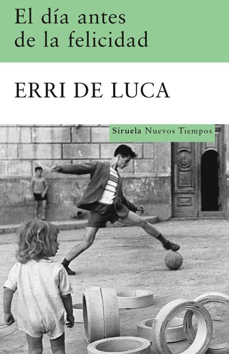 DÍA ANTES DE LA FELICIDAD, EL | 9788498412949 | DE LUCA, ERRI | Galatea Llibres | Llibreria online de Reus, Tarragona | Comprar llibres en català i castellà online