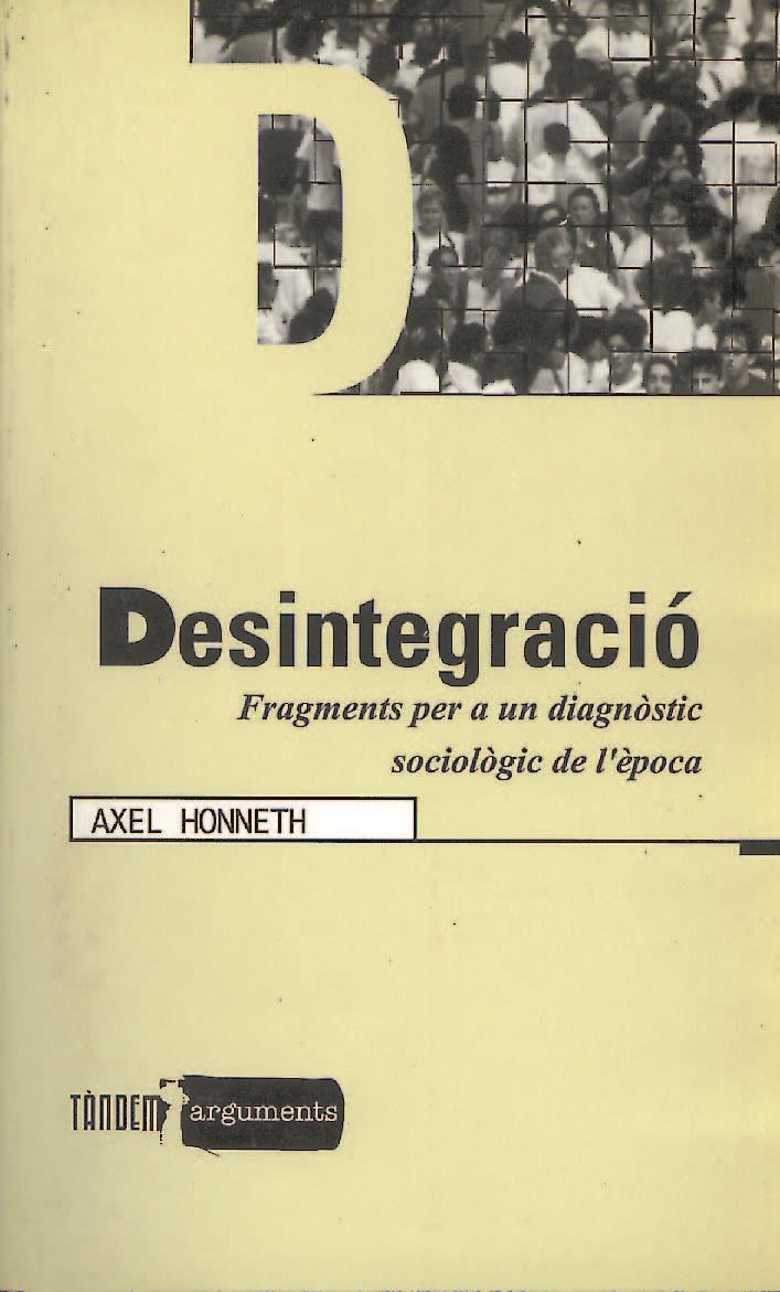 DESINTEGRACIO FRAGMENTS PER A UN DIAGNOSTIC SOCIOLOGIC DE EP | 9788481312409 | HONNETH, AXEL | Galatea Llibres | Librería online de Reus, Tarragona | Comprar libros en catalán y castellano online