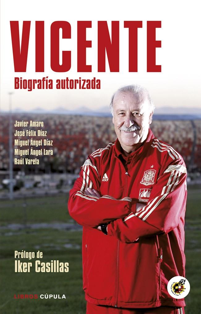 VICENTE. BIOGRAFÍA AUTORIZADA | 9788448019136 | DÍAZ, MIGUEL A./JAVIER AMARO/JOSÉ FÉLIX DÍAZ/RAÚL VARELA/MIGUEL ÁNGEL LARA | Galatea Llibres | Llibreria online de Reus, Tarragona | Comprar llibres en català i castellà online