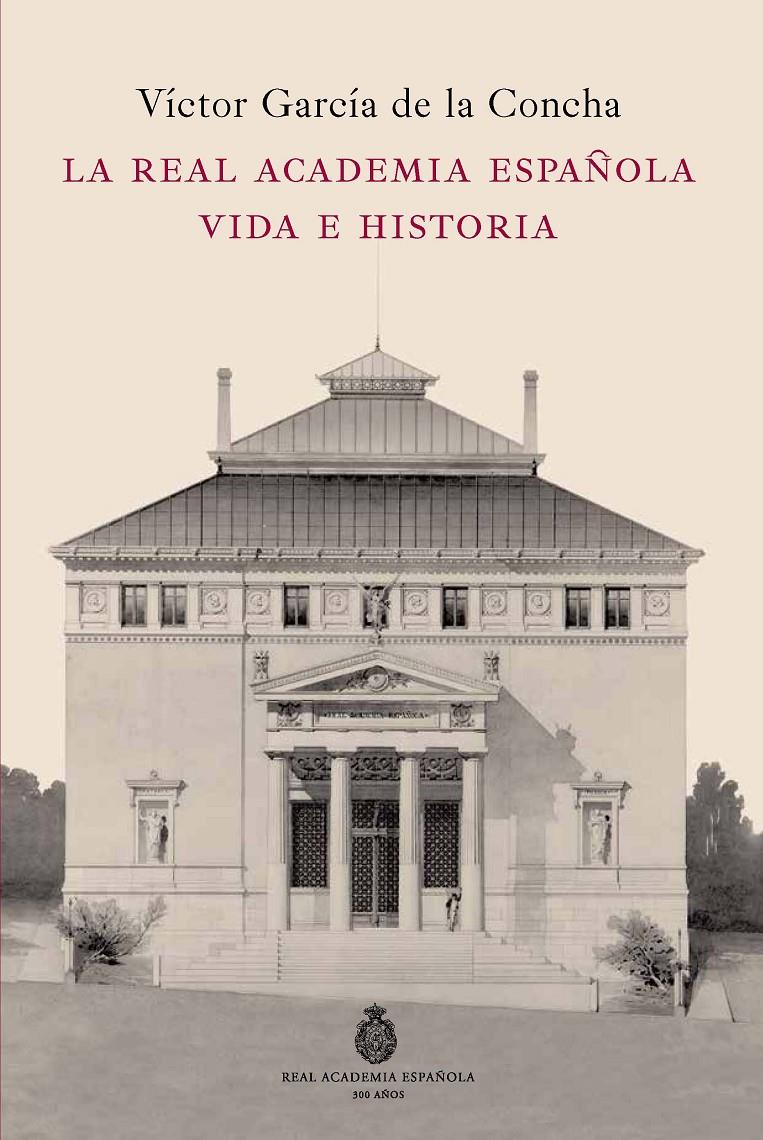 LA REAL ACADEMIA ESPAÑOLA. VIDA E HISTORIA | 9788467035568 | GARCÍA DE LA CONCHA, VICTOR | Galatea Llibres | Llibreria online de Reus, Tarragona | Comprar llibres en català i castellà online