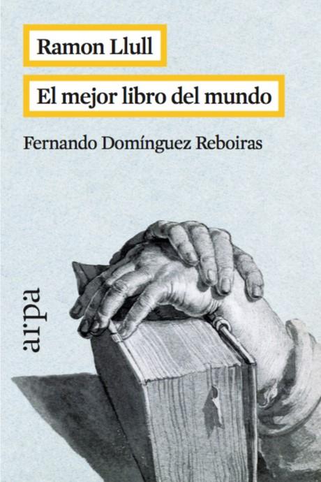 RAMON LLULL. EL MEJOR LIBRO DEL MUNDO | 9788416601042 | DOMÍNGUEZ REBOIRAS, FERNANDO | Galatea Llibres | Llibreria online de Reus, Tarragona | Comprar llibres en català i castellà online