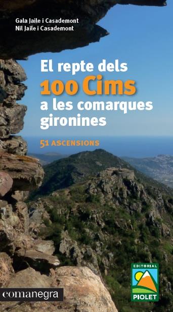 EL REPTE DELS 100 CIMS A LES COMARQUES GIRONINES | 9788416605781 | JAILE I CASADEMONT, GALA/JAILE I CASADEMONT, NIL | Galatea Llibres | Llibreria online de Reus, Tarragona | Comprar llibres en català i castellà online