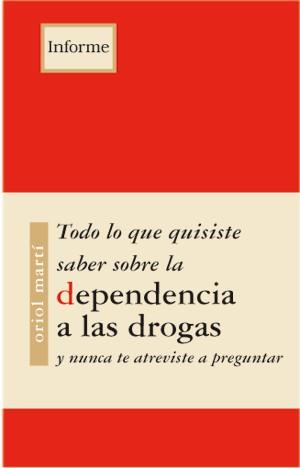 TODO LO QUE QUISISTE SABER SOBRE LA DEPENDENCIA A LAS DROGAS | 9788489753860 | MARTI, ORIOL | Galatea Llibres | Llibreria online de Reus, Tarragona | Comprar llibres en català i castellà online