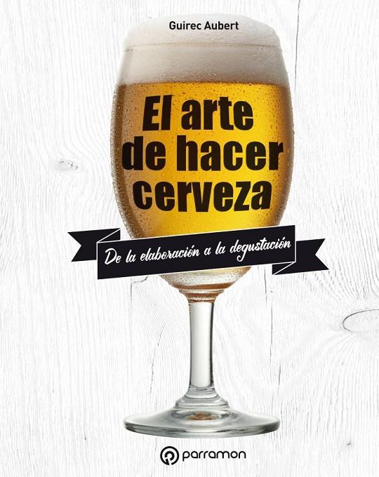 EL ARTE DE HACER CERVEZA | 9788434211827 | AUBERT, GUIREC | Galatea Llibres | Llibreria online de Reus, Tarragona | Comprar llibres en català i castellà online