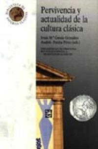 PERVIVENCIA Y ACTUALIDAD DE LA CULTURA CLASICA | 9788433822598 | GARCÍA GONZÁLEZ, J/POCIÑA PÉREZ, A | Galatea Llibres | Llibreria online de Reus, Tarragona | Comprar llibres en català i castellà online