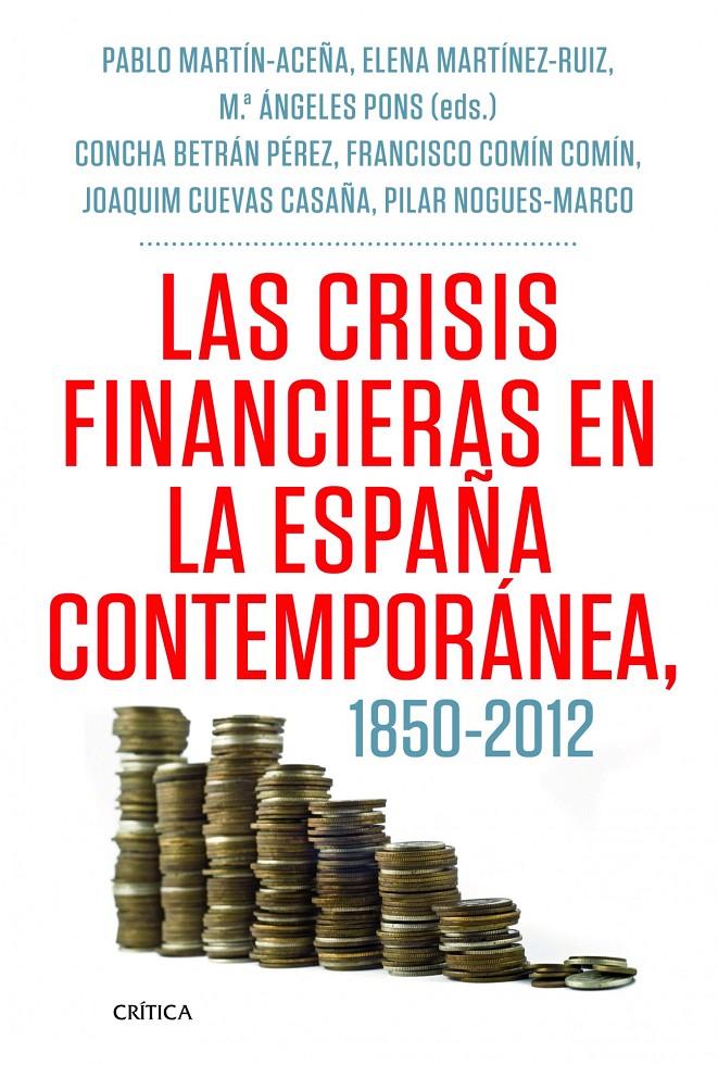 LAS CRISIS FINANCIERAS EN LA ESPAÑA CONTEMPORÁNEA, 1850-2012 | 9788498925418 | MARTÍN ACEÑA, PABL/FRANCISCO COMÍN COMÍN/JOAQUIM CUEVAS CASAÑA/ELENA MARTÍNEZ RUIZ/MARÍA PILAR NOGUÉ | Galatea Llibres | Librería online de Reus, Tarragona | Comprar libros en catalán y castellano online