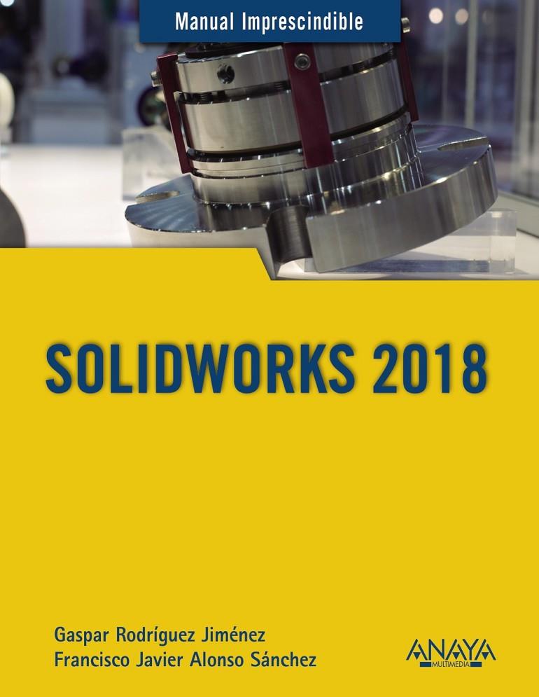 SOLIDWORKS 2018 | 9788441540644 | RODRÍGUEZ JIMÉNEZ, GASPAR/ALONSO SÁNCHEZ, FRANCISCO JAVIER | Galatea Llibres | Llibreria online de Reus, Tarragona | Comprar llibres en català i castellà online