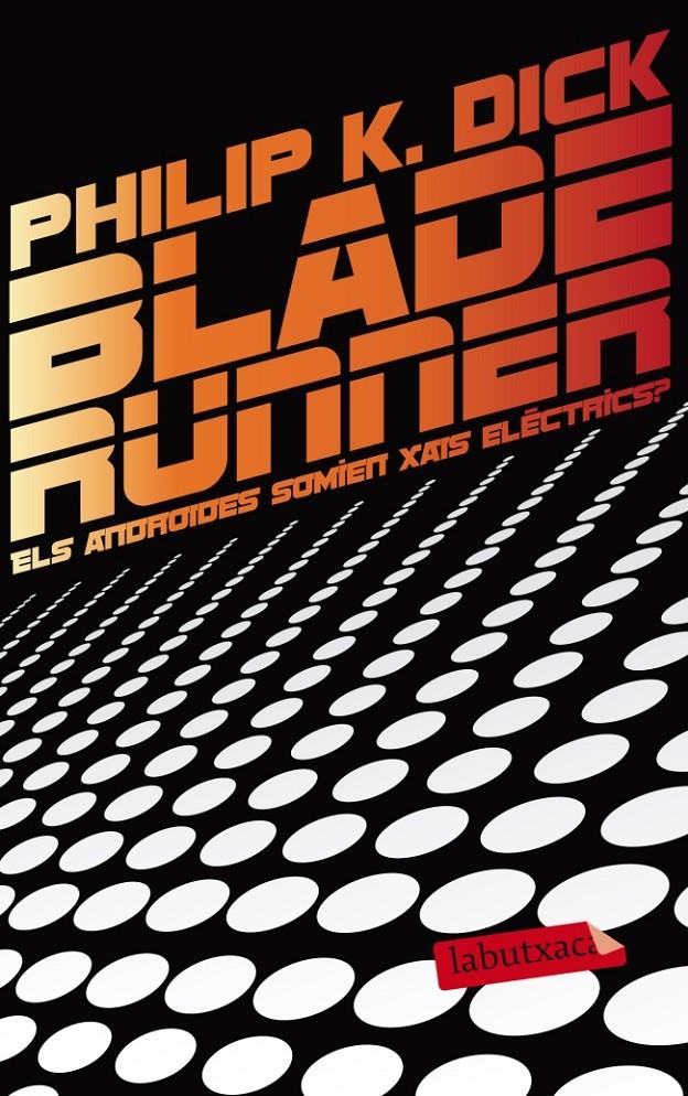 BLADE RUNNER. ELS ANDROIDES SOMIEN AMB XAIS ELÈCTRICS? | 9788499306285 | K. DICK, PHILIP | Galatea Llibres | Librería online de Reus, Tarragona | Comprar libros en catalán y castellano online