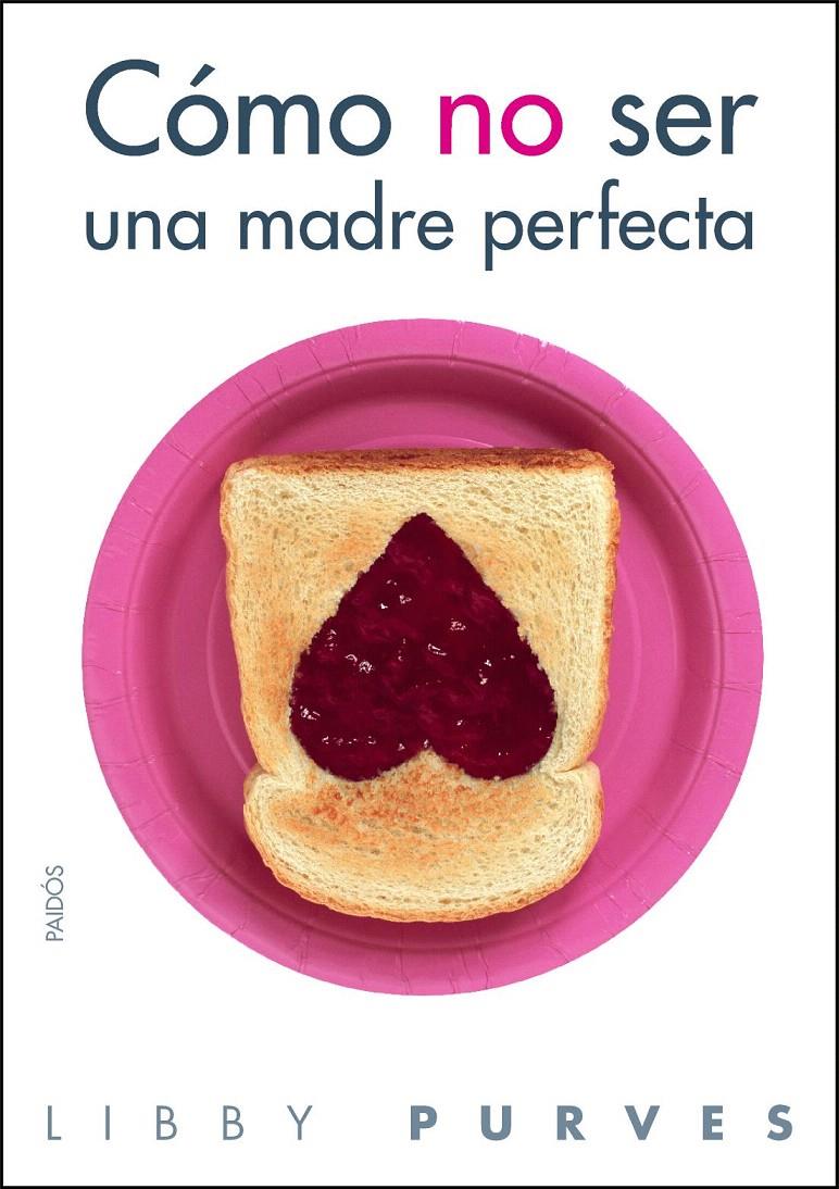 CÓMO NO SER UNA MADRE PERFECTA | 9788449323508 | PURVES, LIBBY | Galatea Llibres | Llibreria online de Reus, Tarragona | Comprar llibres en català i castellà online