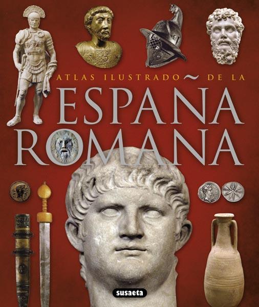 ESPAÑA ROMANA ATLAS ILUSTRADO | 9788467718942 | SUSAETA, EQUIPO | Galatea Llibres | Llibreria online de Reus, Tarragona | Comprar llibres en català i castellà online