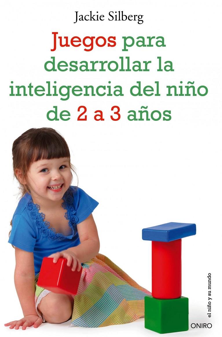 JUEGOS PARA DESARROLLAR LA INTELIGENCIA DEL NIÑO DE 2 A 3 AÑOS | 9788497545549 | SILBERG, JACKIE | Galatea Llibres | Llibreria online de Reus, Tarragona | Comprar llibres en català i castellà online