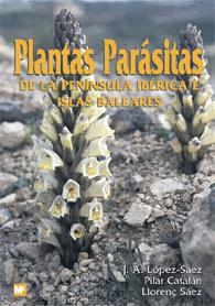 PLANTAS PARASITAS DE LA PENINSULA IBERICA Y BALEARES | 9788484760160 | LOPEZ-SAEZ, J.A. | Galatea Llibres | Llibreria online de Reus, Tarragona | Comprar llibres en català i castellà online